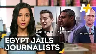 Egypt Cracks Down On Press Freedom: Al Jazeera Journalists Sentenced To Prison