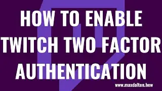 How to Turn on Twitch Two Factor Authentication