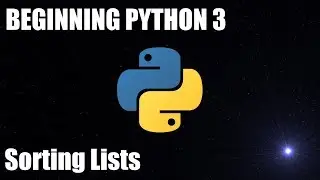 Beginning Python 3 By Doing #11 - Lists Part 2 - Sorting using sort and sorted