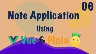Vue 3: Note App (Vue + Pinia) - 2023 - Part - 6