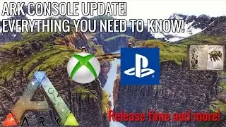 ARK: CONSOLE UPDATE! - v754-v507 - RELEASE TIME! - THE CENTER MEGA UPDATE AND MORE! - (XBOX/PS4)