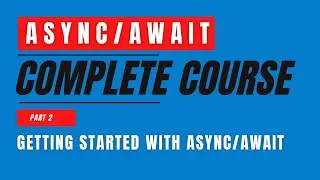 Async/Await | Complete Course | Part 2 | Getting Started with Async/Await