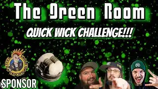 The Green Room | Double Quick Wick Challenge!!!