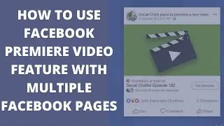 How To Use Facebook Premiere Video Feature with multiple facebook pages