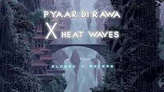 Pyaar di rawa X Heat waves (Slowed + Reverb) | RT Lofi