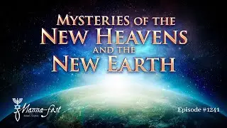 Mysteries of the New Heavens and the New Earth | Episode 