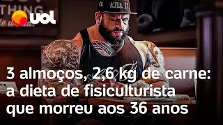 Fisiculturista que morreu aos 36 anos fazia 3 almoços e comia 2,6 kg de carne por dia; veja dieta