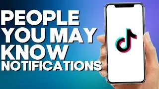 How to Turn Off People You May Know Notifications on TikTok Mobile