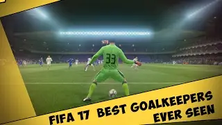 FIFA 17  BEST GOALKEEPERS EVER SEEN