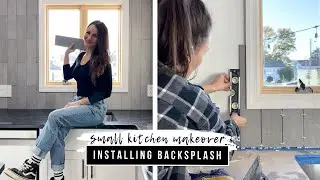 INSTALLING MY KITCHEN BACKSPLASH! || DIY SMALL KITCHEN MAKEOVER