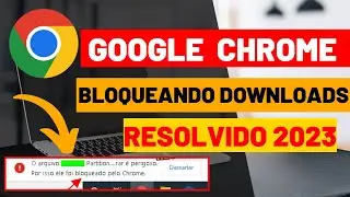 ✅Google Chrome Bloqueando Downloads [RESOLVIDO 2023] GOOGLE CHROME Bloqueando Downloads O que Fazer?
