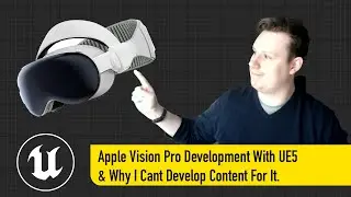 Apple Vision Pro Development With Unreal Engine 5 &  Why I Cant Develop Content For It.