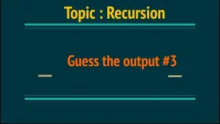 Recursion | Guess the Output: 3 | How recursion work