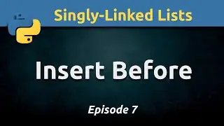 Inserting new node before current node in a singly-linked list using Python (Ep. 7)