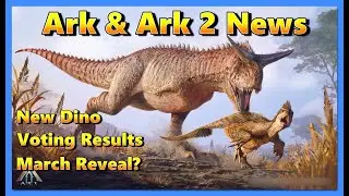 Ark & Ark 2 News, new dinos, votes are in, & a Possible March Reveal For Ark 2?