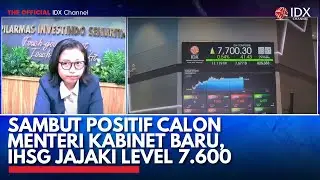 Sambut Positif Calon Menteri Kabinet Baru, IHSG Jajaki Level 7.600 | IDX CHANNEL