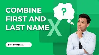 How to Combine First and Last Name in Excel