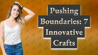 How Can I Discover Crafts That Push Creative Boundaries?