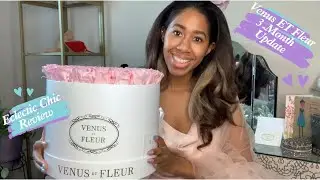 Venus ET Fleur Roses 3-Month Update | Eclectic Chic® Review