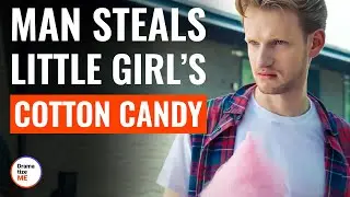 Man Steals Little Girl’s Cotton Candy | @DramatizeMe