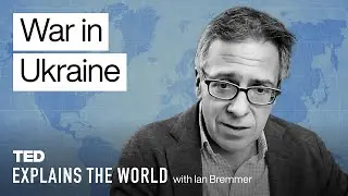 War in Ukraine -- and What It Means for the World Order | Ian Bremmer | TED