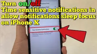 Turn on or off time sensitive notifications from apps in allow notifications sleep focus on iPhone X