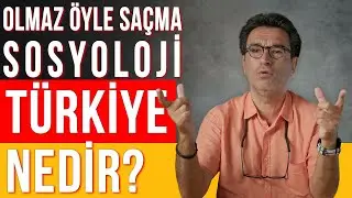 Türkiye Nedir? - Olmaz Öyle Saçma Sosyoloji - Prof.Dr. Besim Dellaloğlu - B01