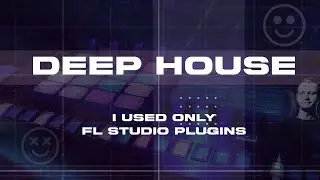 I made Deep House track using only FL Studio plugins
