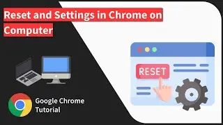 How to Reset Settings and Data in the Google Chrome on Computer