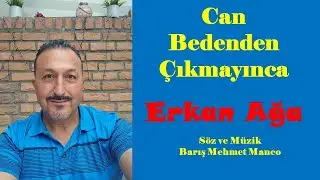 Erkan Aga - Can Bedenden Çıkmayınca