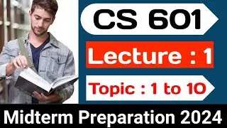 Cs601 Topic 1 to 10 | CS 601 Lecture 1 | Midterm Preparation 2024 | Let's Study