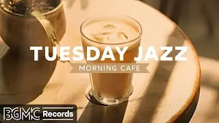 TUESDAY JAZZ: Morning Cafe Music - Positive Jazz & Sweet Bossa Nova Music to Chill Out, Relax