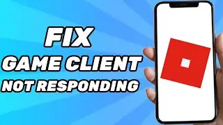 How to Fix Roblox Game Client is Not Responding 2024