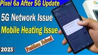 Fix 5G network Issue in Pixel 6a | Battery Heating Issue in Pixel 6a Mobile Phone