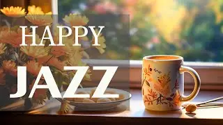 Happy Coffee Jazz - Relaxing Jazz Music - Positive Morning Bossa Nova Piano for Energy the day