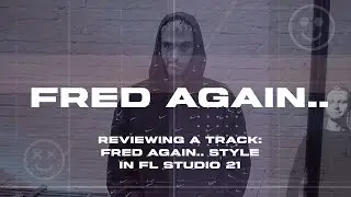 Reviewing a track: Fred Again.. style in FL Studio 21