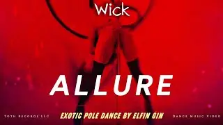 Wick x Elfin Gin - Allure [Exotic Pole Dance] (Official Music Video)