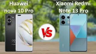 Huawei nova 10 Pro vs Xiaomi Redmi Note 13 Pro