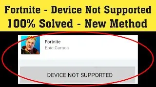 Fix Fortnite Device Not Supported Error Android & Ios - How To Play Fortnite On Incompatible Device