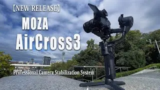 【NEW RELEASE】MOZA AirCross3 | α7SIII | SEL20F18G | SEL55F18Z | TEST FOOTAGE | Gimbal