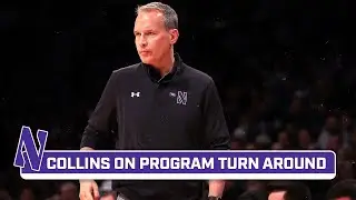 Northwestern Mens Basketball HC Chris Collins on Turning the Wildcat Program Around