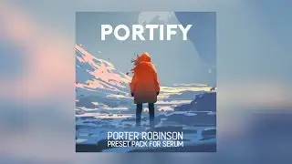 PORTIFY - Porter Robinson Inspired Serum Preset Pack by Oversampled