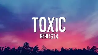 RealestK - Toxic (Lyrics) your love is toxic