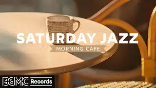 SATURDAY JAZZ: Morning Cafe Music - Jazz & Bossa Nova - Instrumental Music for Work, Study and Relax