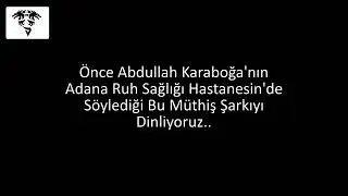 Adana ruh sağlığında abdullah karaboğa | tanrının dileğidir | deli rüzgar