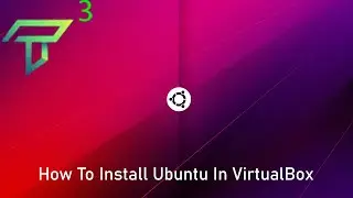 How to Install Ubuntu In VirtualBox