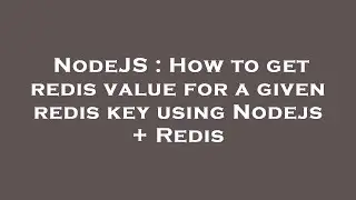 NodeJS : How to get redis value for a given redis key using Nodejs + Redis