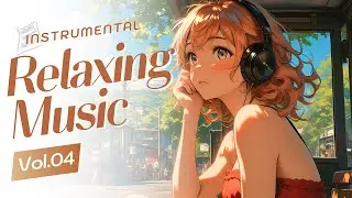 Instrumental Relaxing Music Vol.04 | Instrumental Cozy Music & Soulful Melodies for Chilling Day