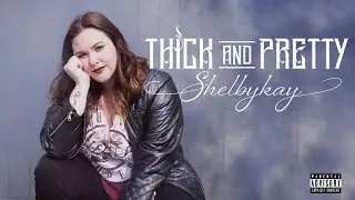 Shelbykay - Thick and Pretty (Official Music Video)