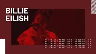 Billie Eilish - Therefore I Am x my strange addiction
